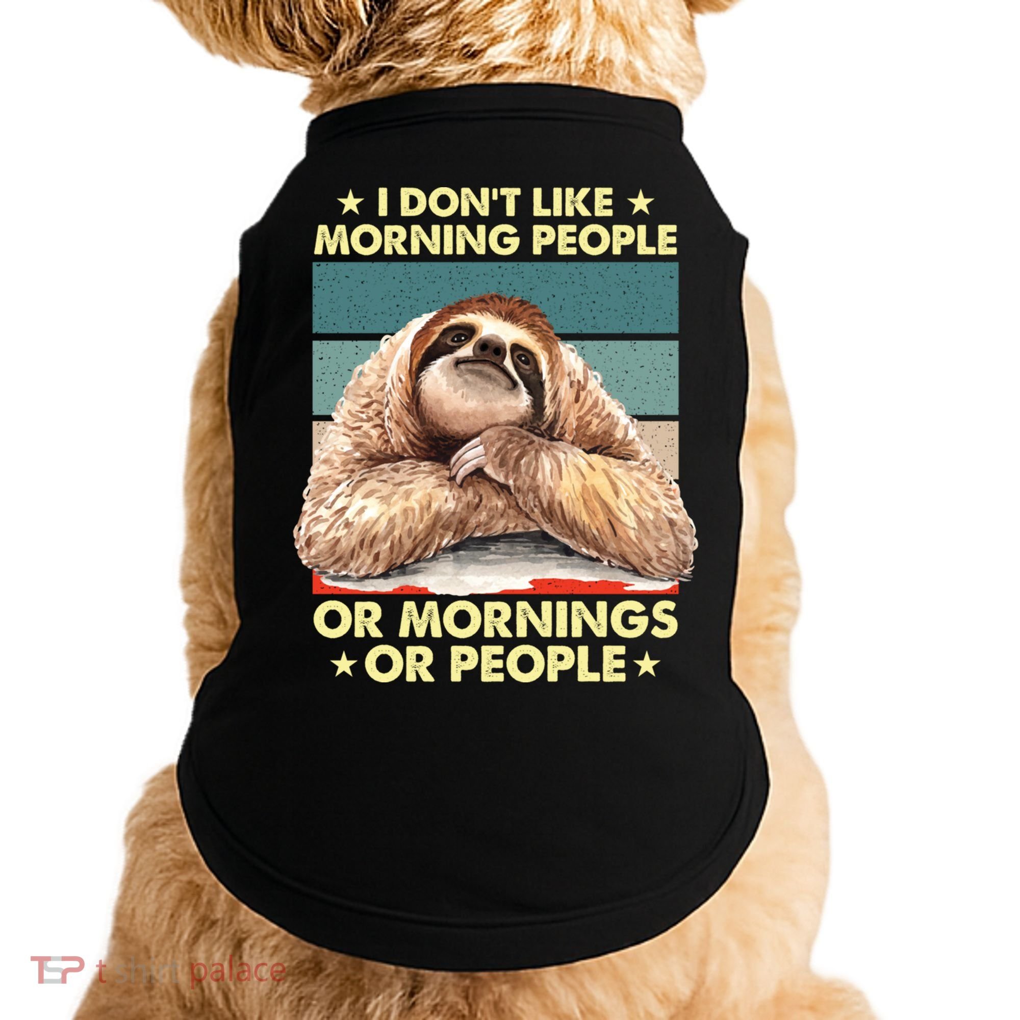 I Don´t Like Morning People Or Mornings Or People Sloth Gift Doggie Tank