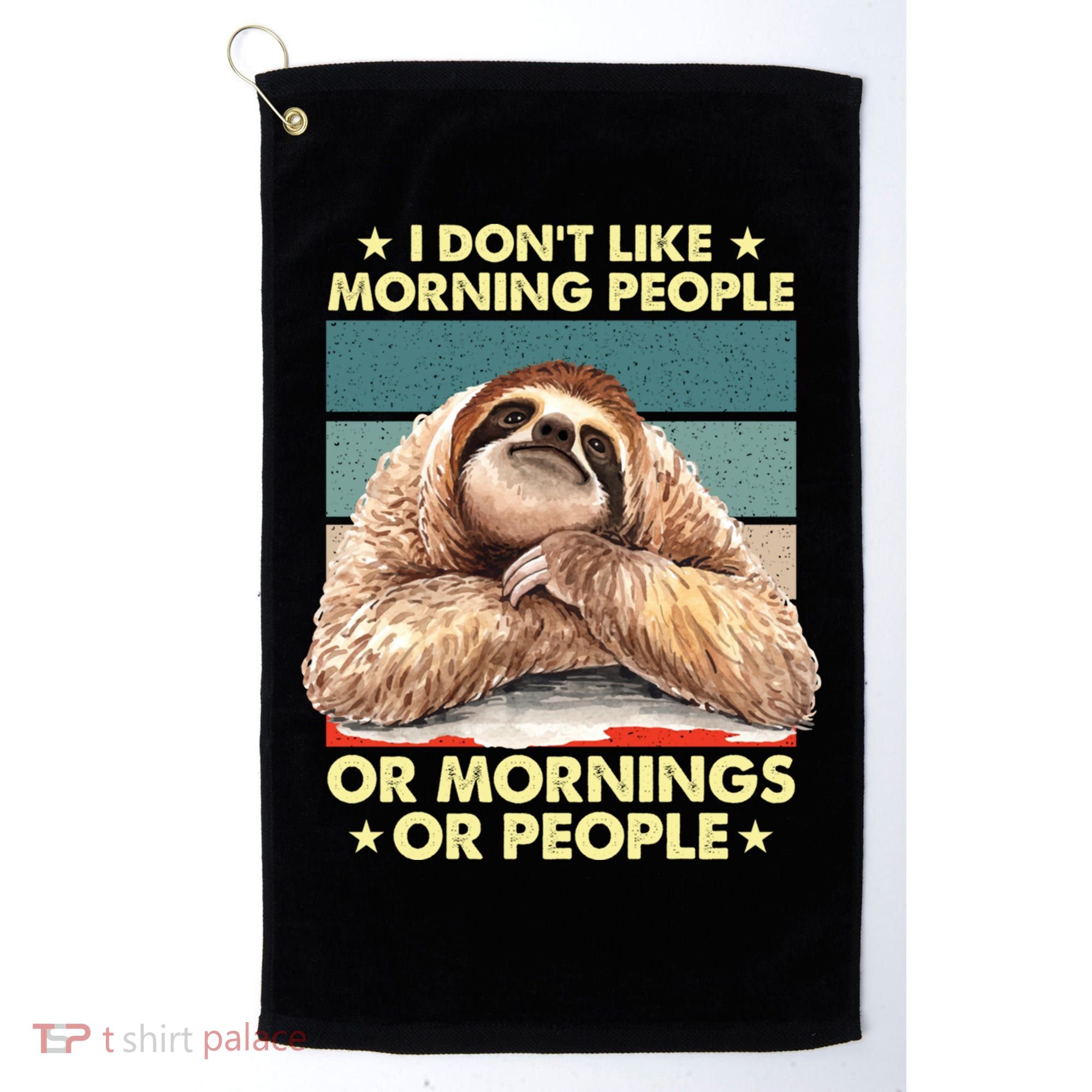 I Don´t Like Morning People Or Mornings Or People Sloth Gift Golf Towel