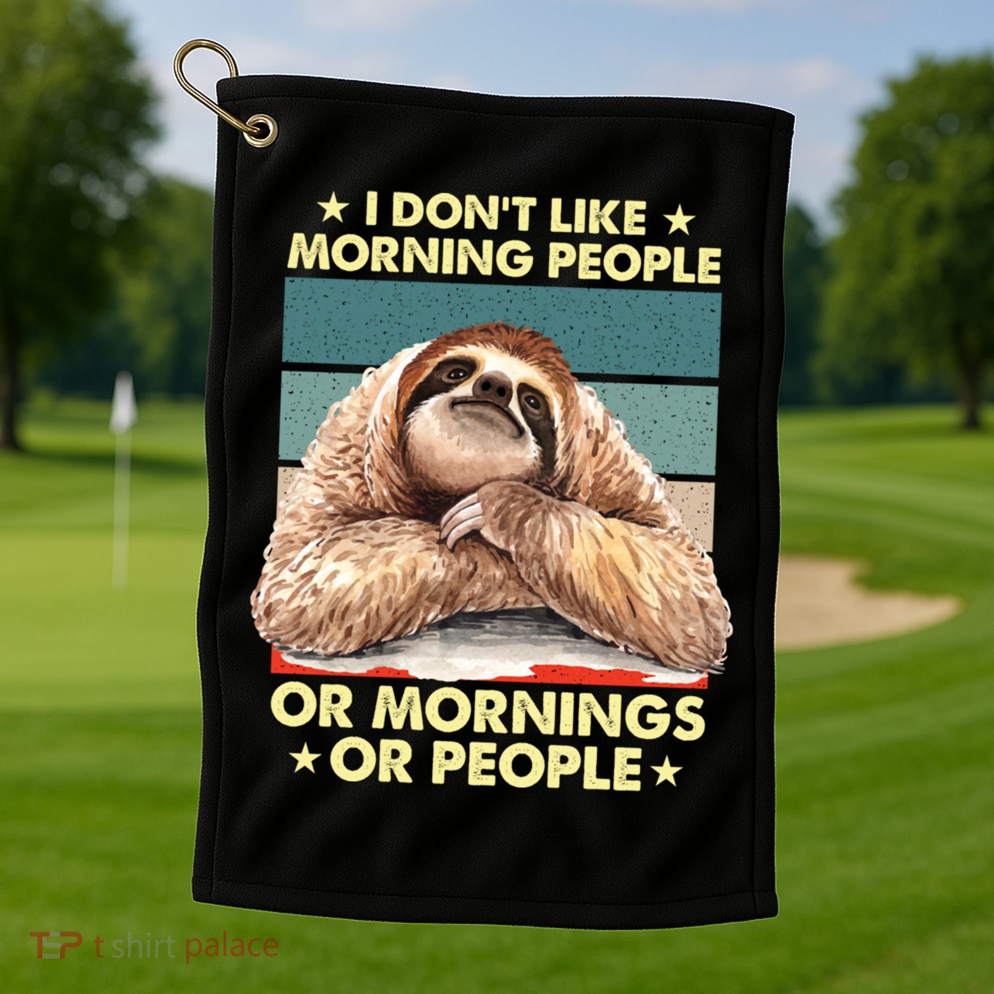 I Don´t Like Morning People Or Mornings Or People Sloth Gift Golf Towel
