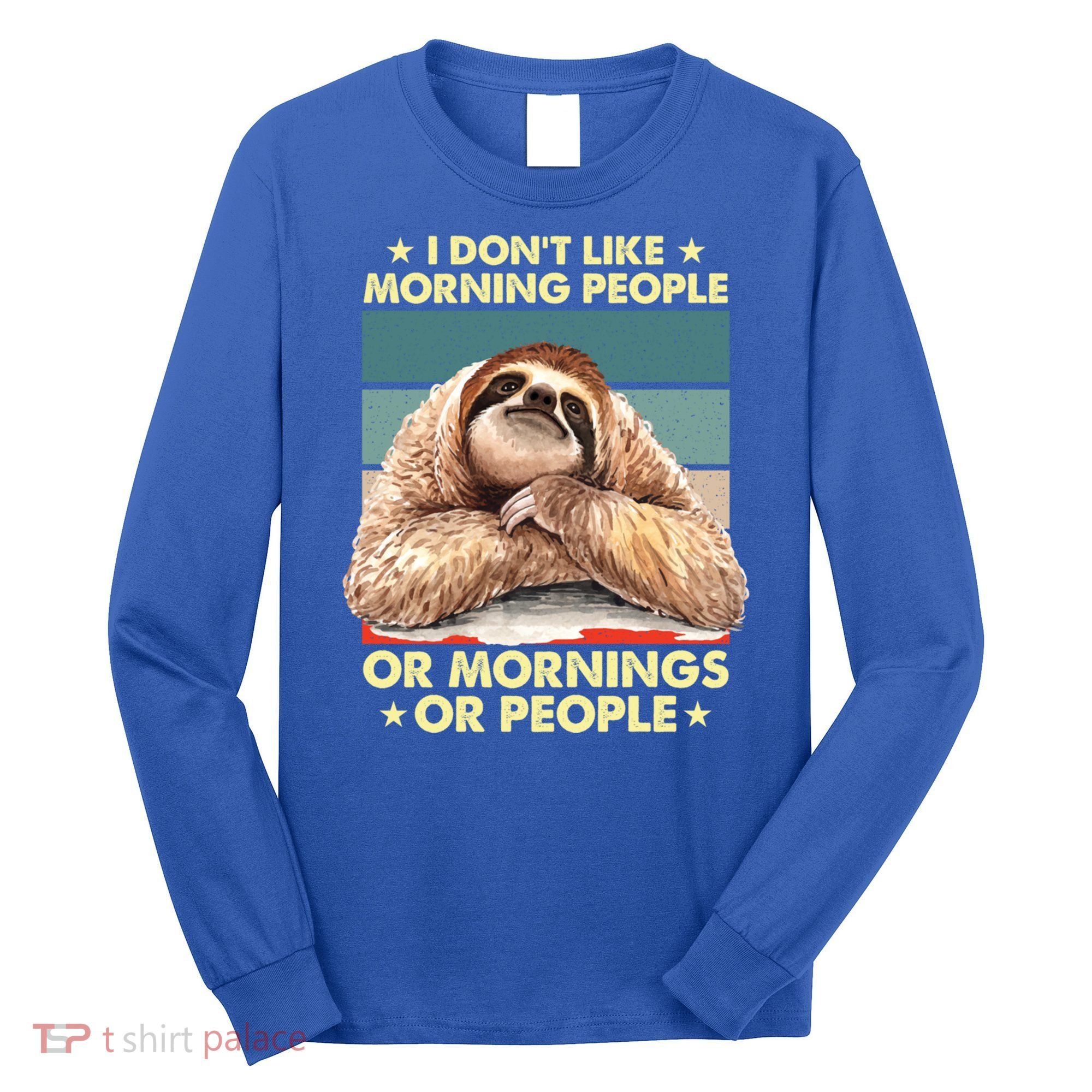 I Don´t Like Morning People Or Mornings Or People Sloth Gift Long Sleeve Shirt