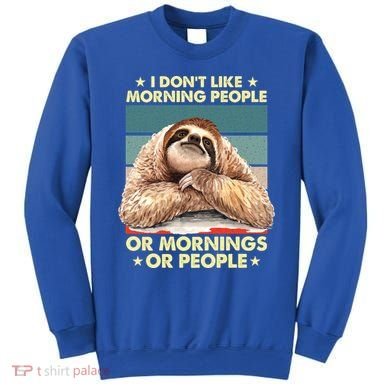 I Don´t Like Morning People Or Mornings Or People Sloth Gift Sweatshirt