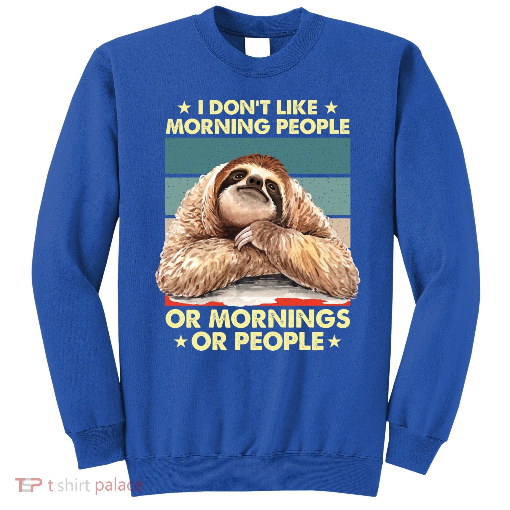 I Don´t Like Morning People Or Mornings Or People Sloth Gift Sweatshirt