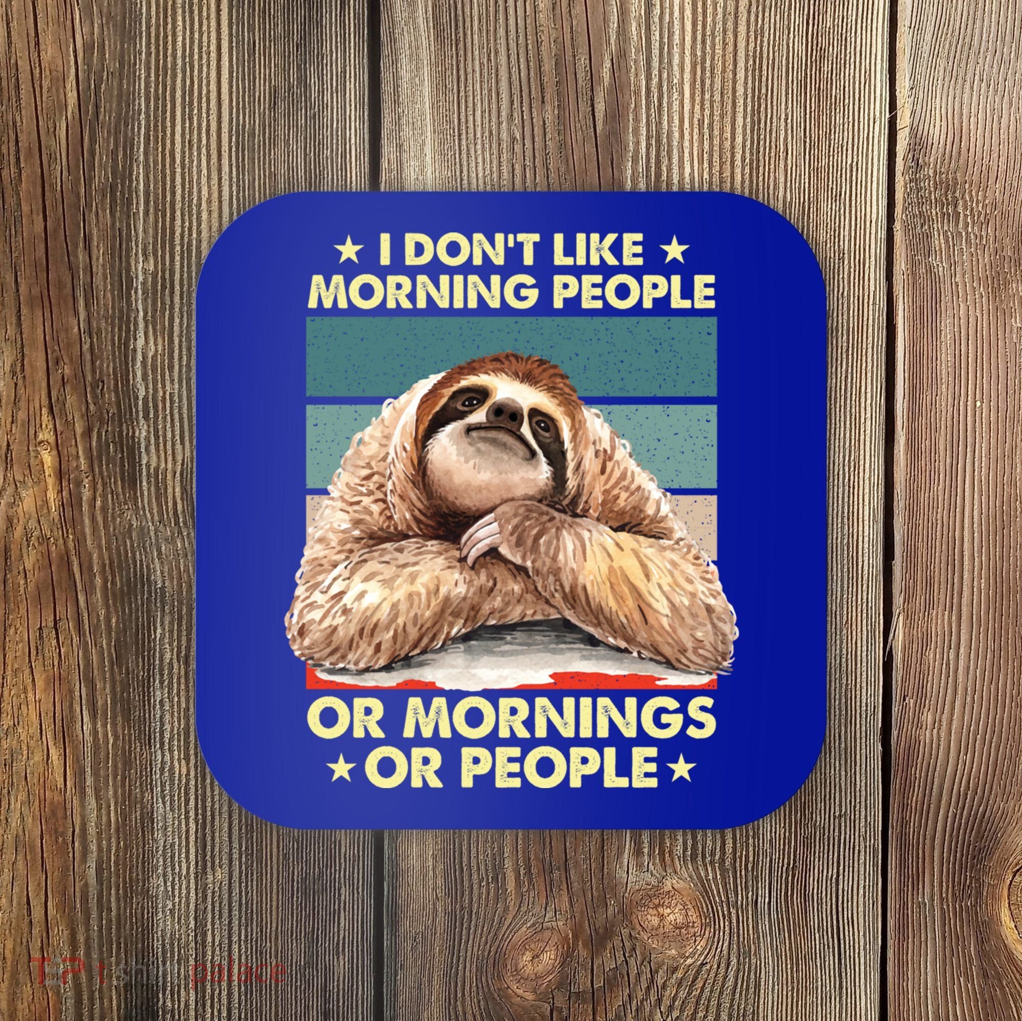 I Don´t Like Morning People Or Mornings Or People Sloth Gift Coaster