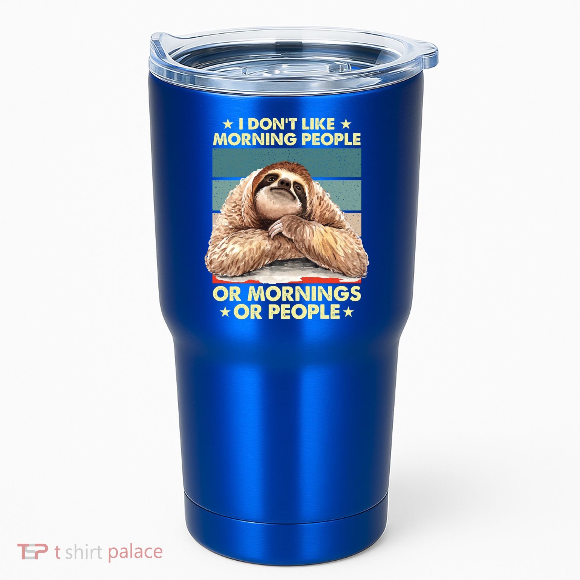 I Don´t Like Morning People Or Mornings Or People Sloth Gift Tumbler