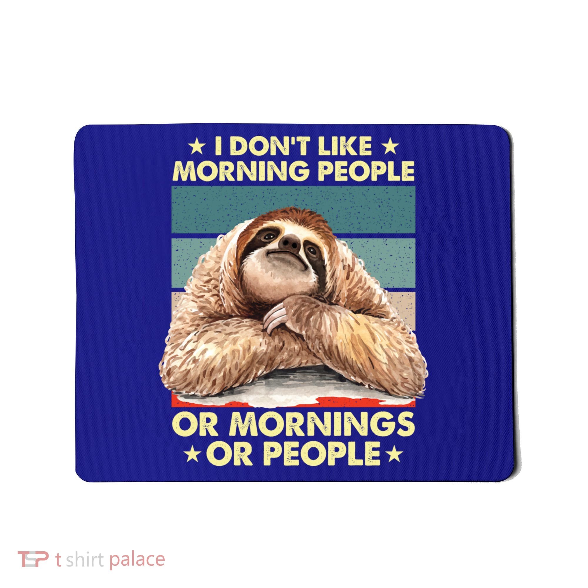 I Don´t Like Morning People Or Mornings Or People Sloth Gift Mousepad