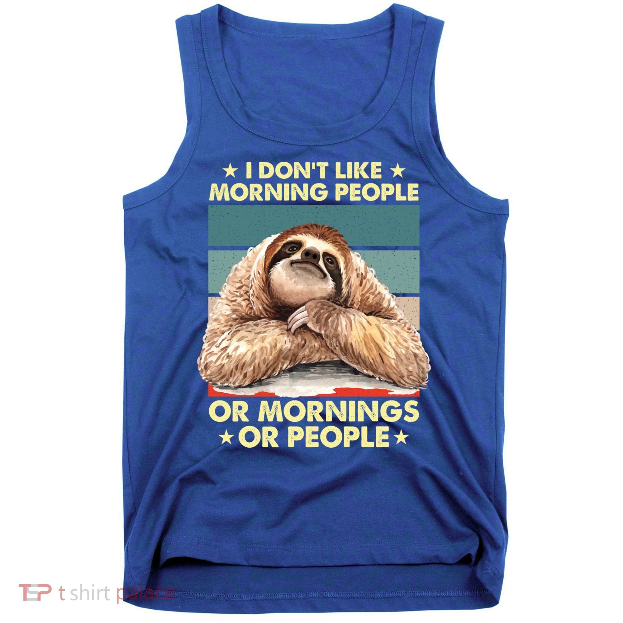 I Don´t Like Morning People Or Mornings Or People Sloth Gift Tank Top