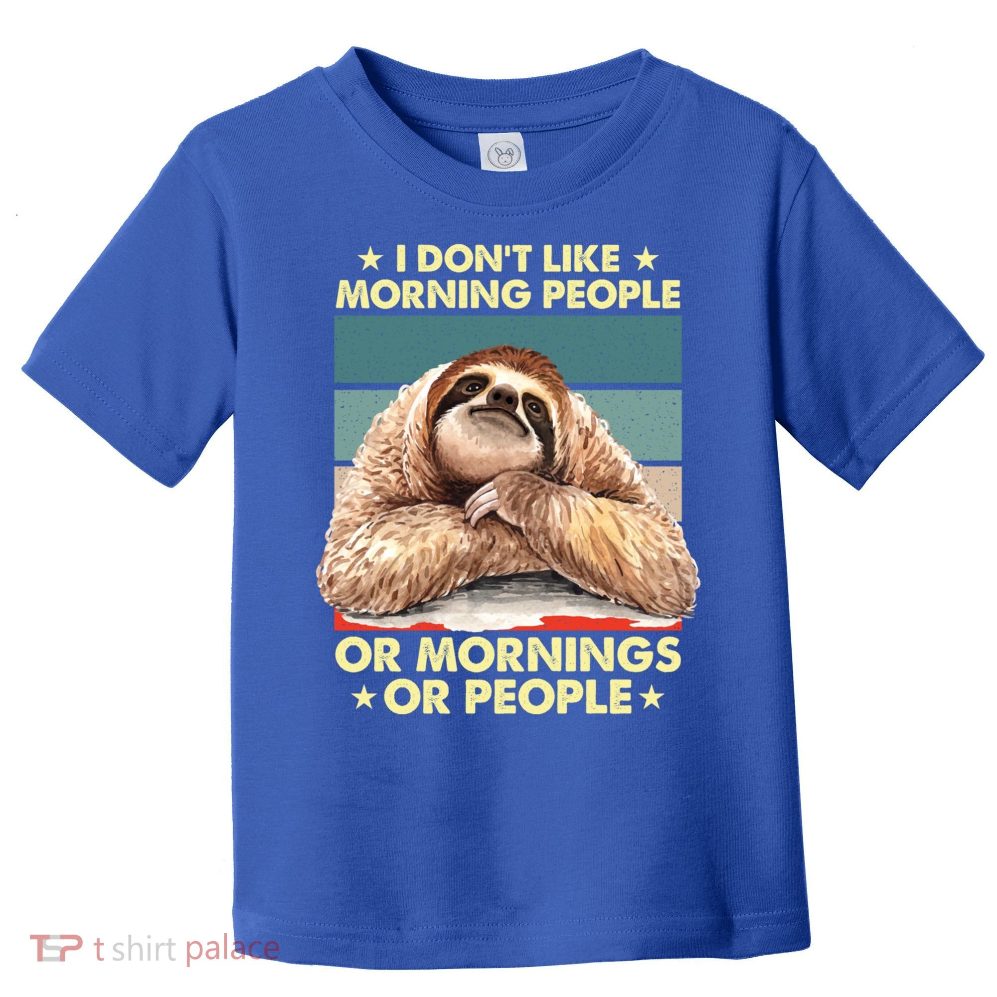 I Don´t Like Morning People Or Mornings Or People Sloth Gift Toddler T-Shirt