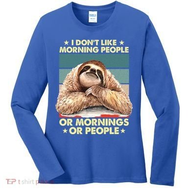 I Don´t Like Morning People Or Mornings Or People Sloth Gift Women's Long Sleeve Shirt