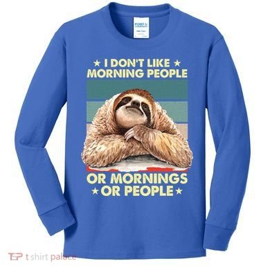 I Don´t Like Morning People Or Mornings Or People Sloth Gift Kids Long Sleeve Shirt