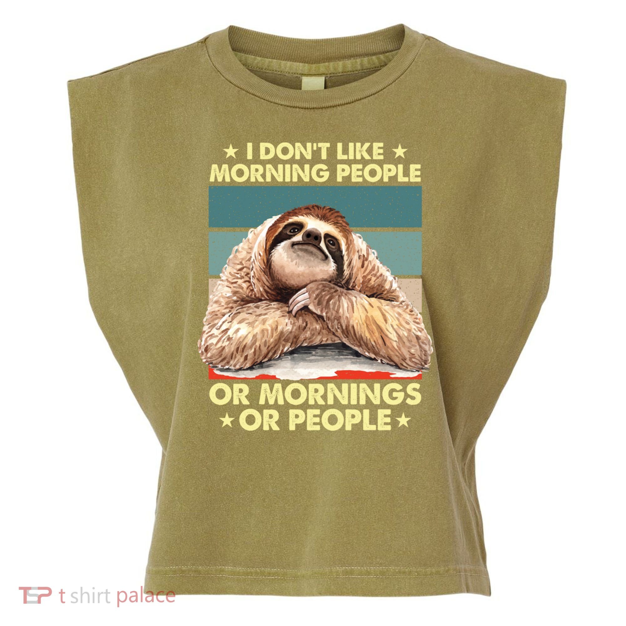 I Don´t Like Morning People Or Mornings Or People Sloth Gift Garment-Dyed Women's Muscle Tee