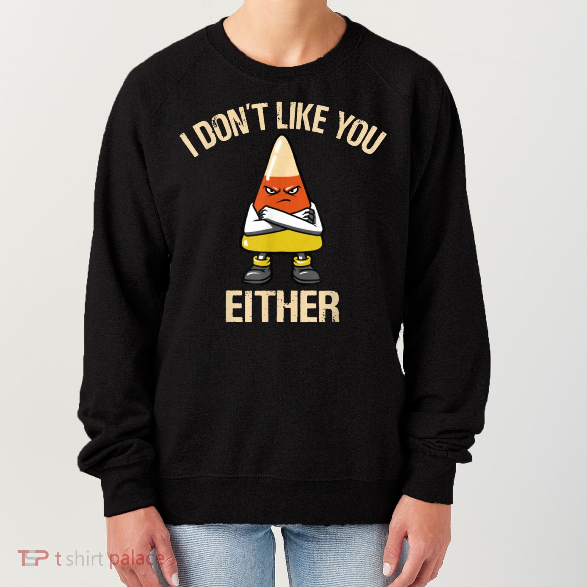 I Don't Like You Either Funny Halloween Candy Corn Women's Sweatshirt