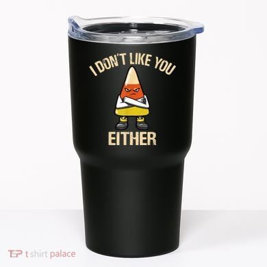 I Don't Like You Either Funny Halloween Candy Corn Tumbler