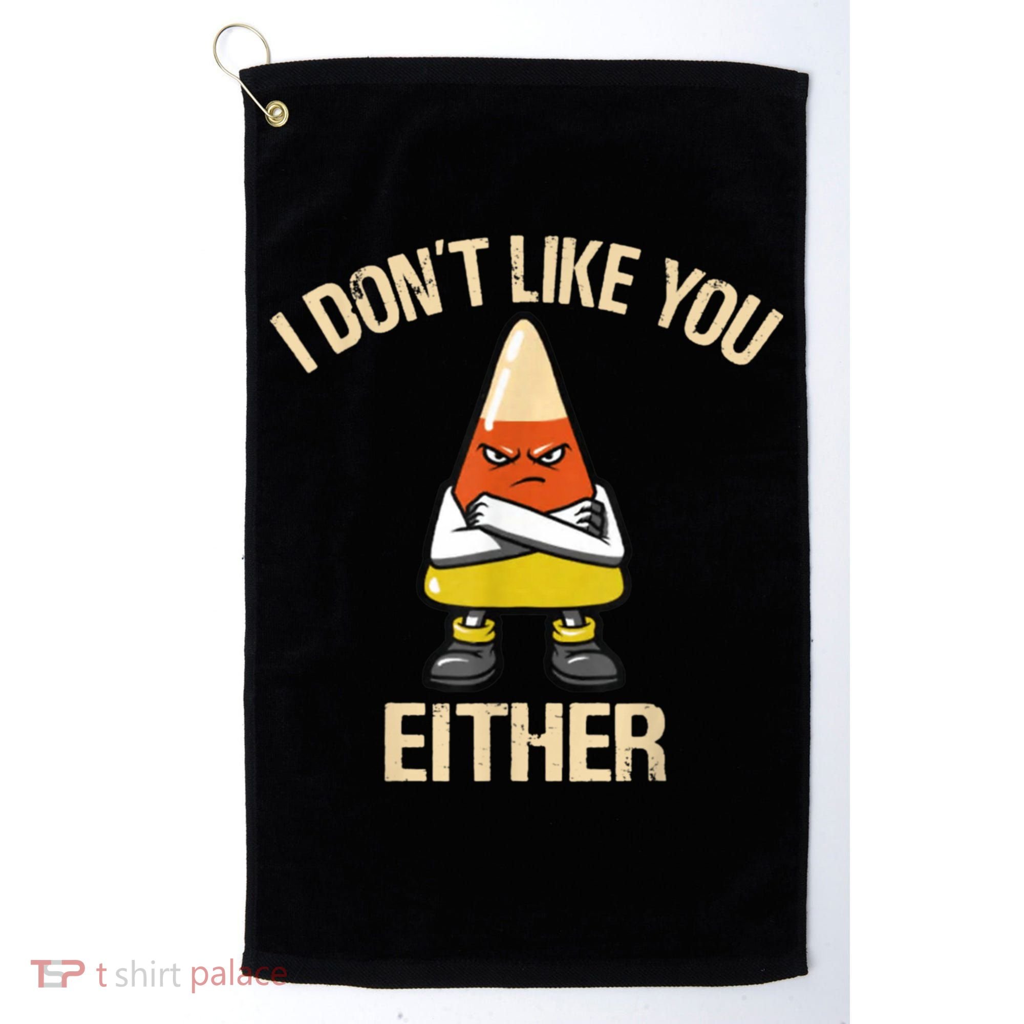 I Don't Like You Either Funny Halloween Candy Corn Golf Towel