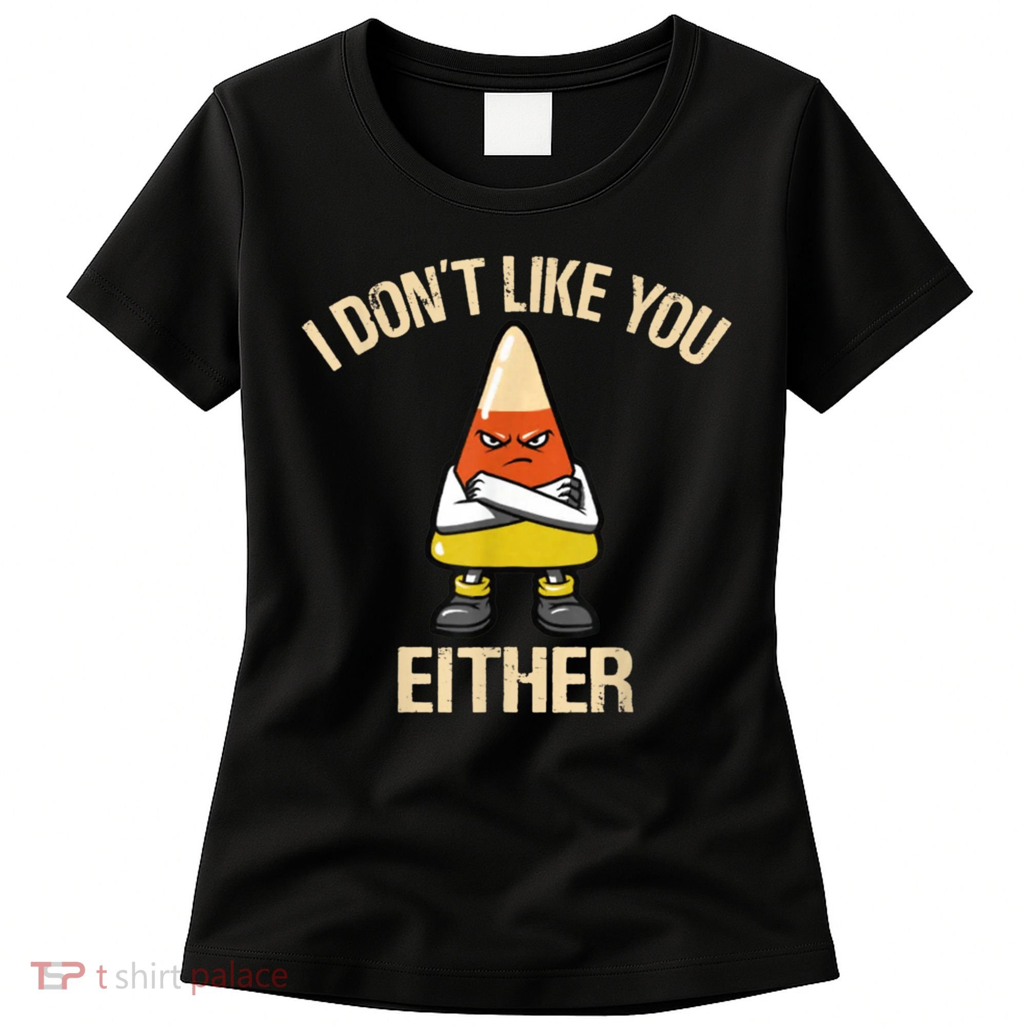 I Don't Like You Either Funny Halloween Candy Corn Women's T-Shirt
