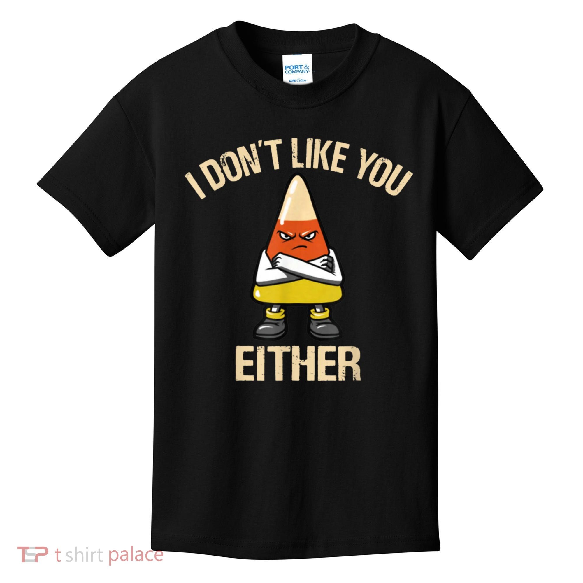 I Don't Like You Either Funny Halloween Candy Corn Kids T-Shirt