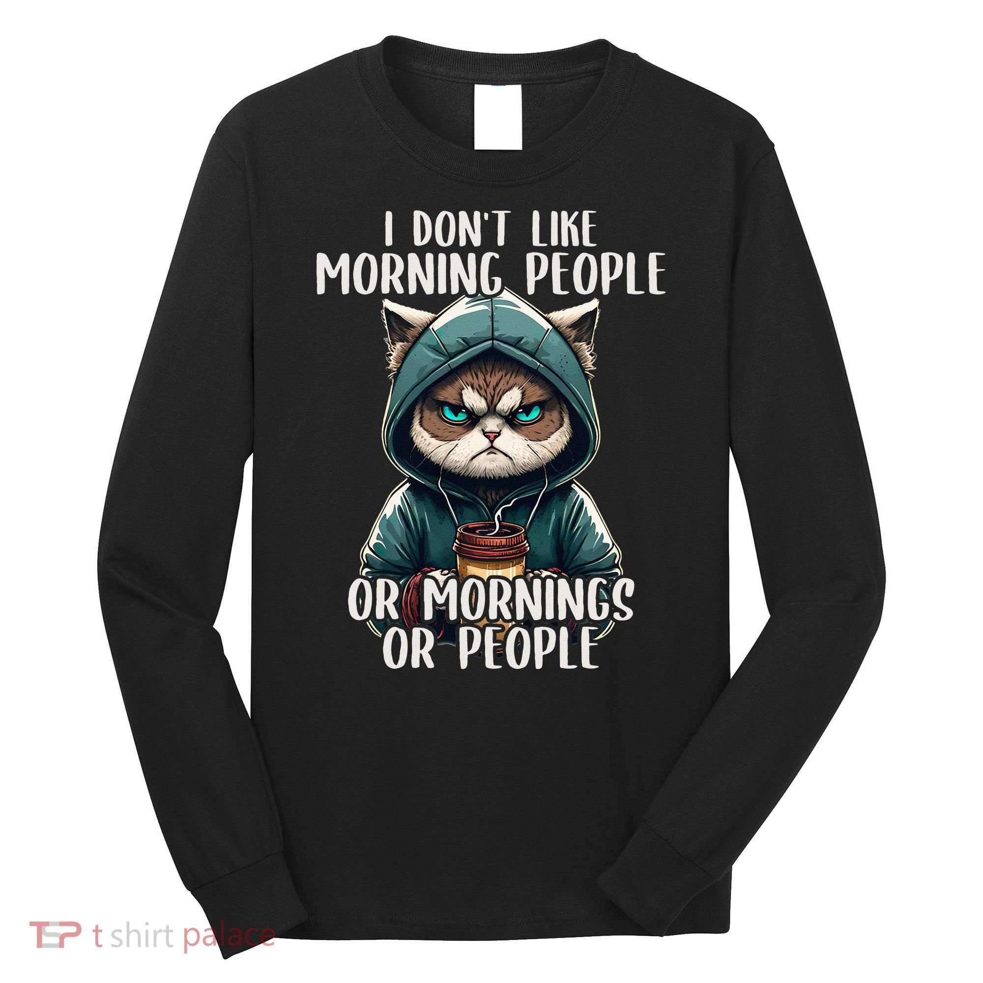 I Dont Like Morning People Coffee & Sarcastic Cat Grumpy Long Sleeve Shirt