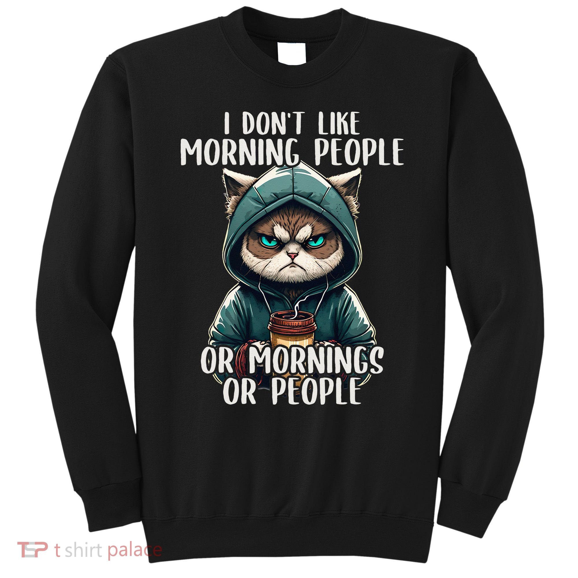 I Dont Like Morning People Coffee & Sarcastic Cat Grumpy Sweatshirt