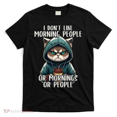 I Dont Like Morning People Coffee & Sarcastic Cat Grumpy T-Shirt