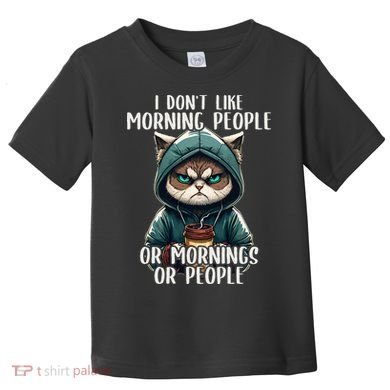 I Dont Like Morning People Coffee & Sarcastic Cat Grumpy Toddler T-Shirt