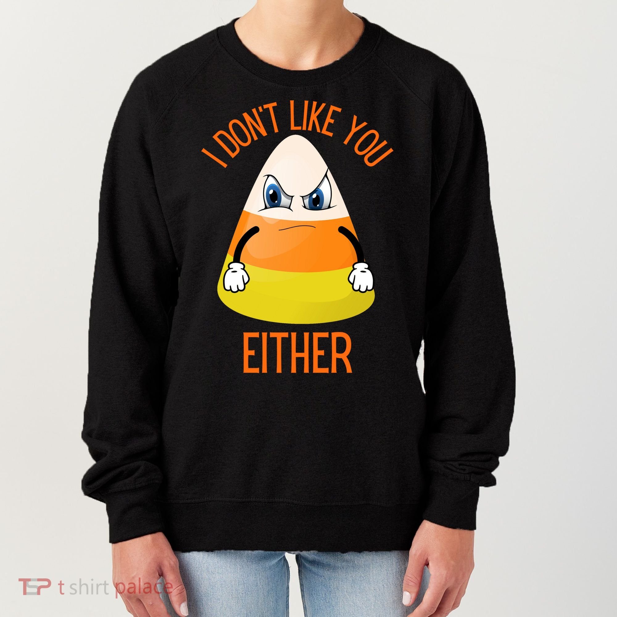 I Don't Like You Either Funny Halloween Candy Corn Women's Sweatshirt