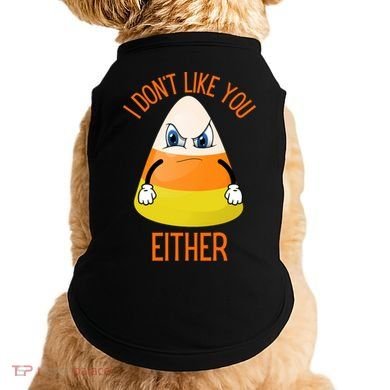 I Don't Like You Either Funny Halloween Candy Corn Doggie Tank