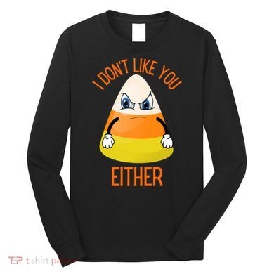 I Don't Like You Either Funny Halloween Candy Corn Long Sleeve Shirt