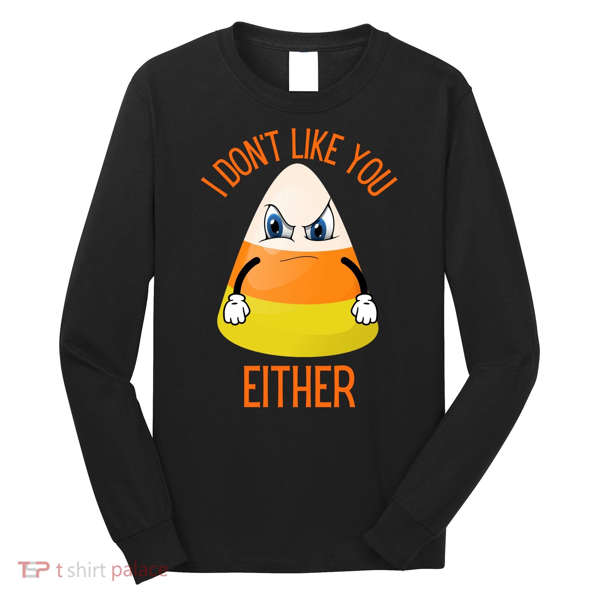 I Don't Like You Either Funny Halloween Candy Corn Long Sleeve Shirt