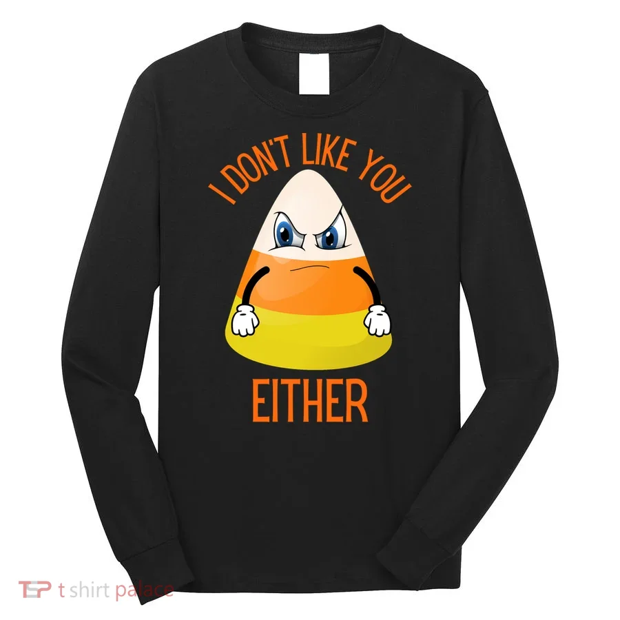 I Don't Like You Either Funny Halloween Candy Corn Long Sleeve Shirt
