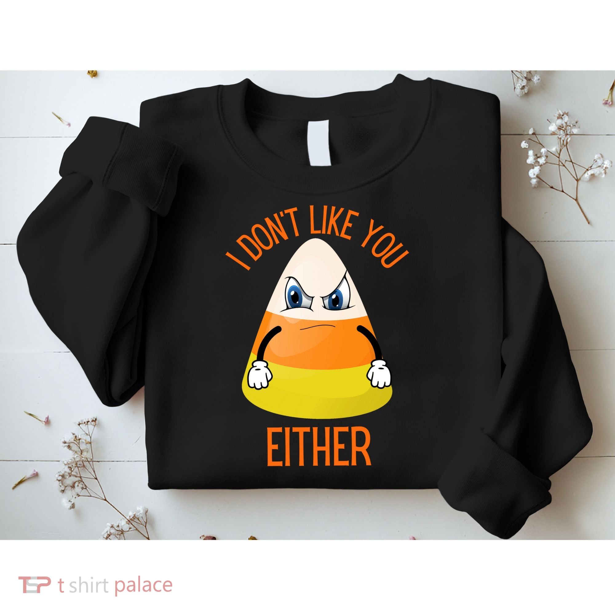 I Don't Like You Either Funny Halloween Candy Corn Sweatshirt