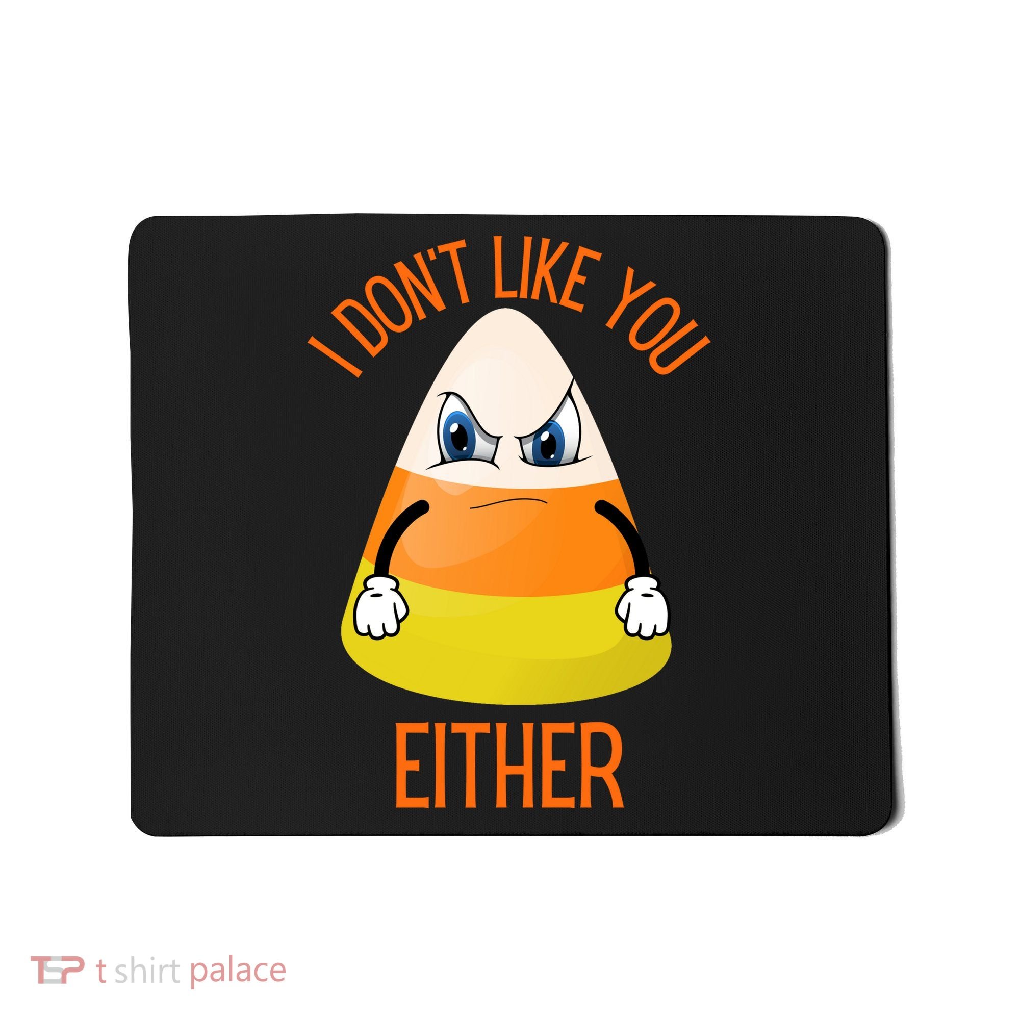 I Don't Like You Either Funny Halloween Candy Corn Mousepad