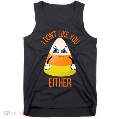 I Don't Like You Either Funny Halloween Candy Corn Tank Top