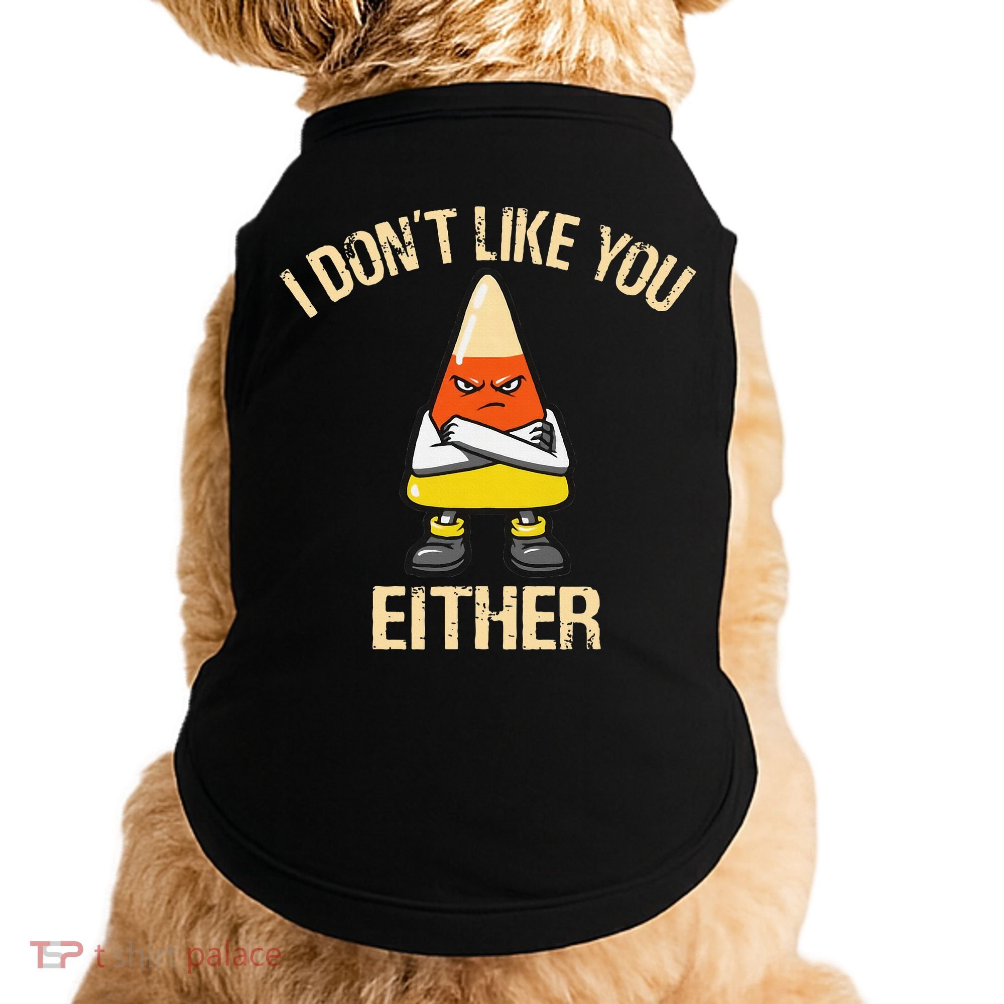 i don't like you either candy corn funny corn lover  Doggie Tank