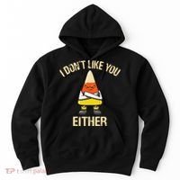 i don't like you either candy corn funny corn lover  Hoodie thumb 0