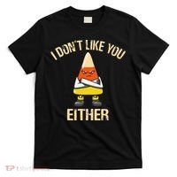 i don't like you either candy corn funny corn lover  T-Shirt thumb 0