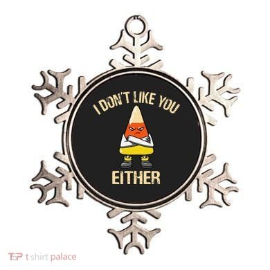 i don't like you either candy corn funny corn lover  Ornament