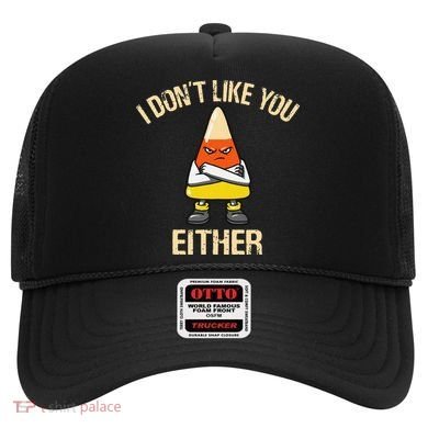 i don't like you either candy corn funny corn lover  Hat