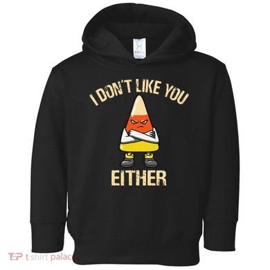 i don't like you either candy corn funny corn lover  Toddler Hoodie