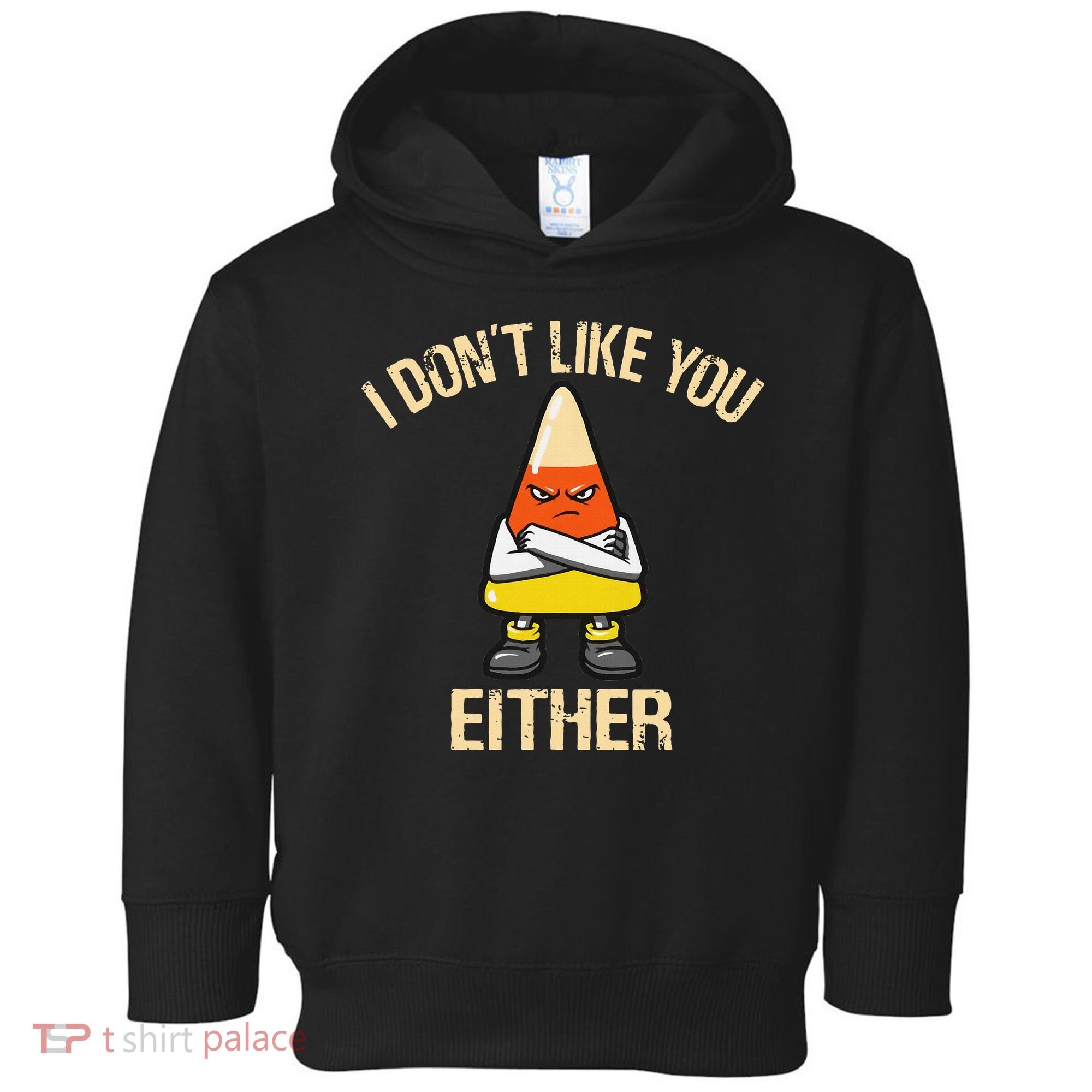 i don't like you either candy corn funny corn lover  Toddler Hoodie