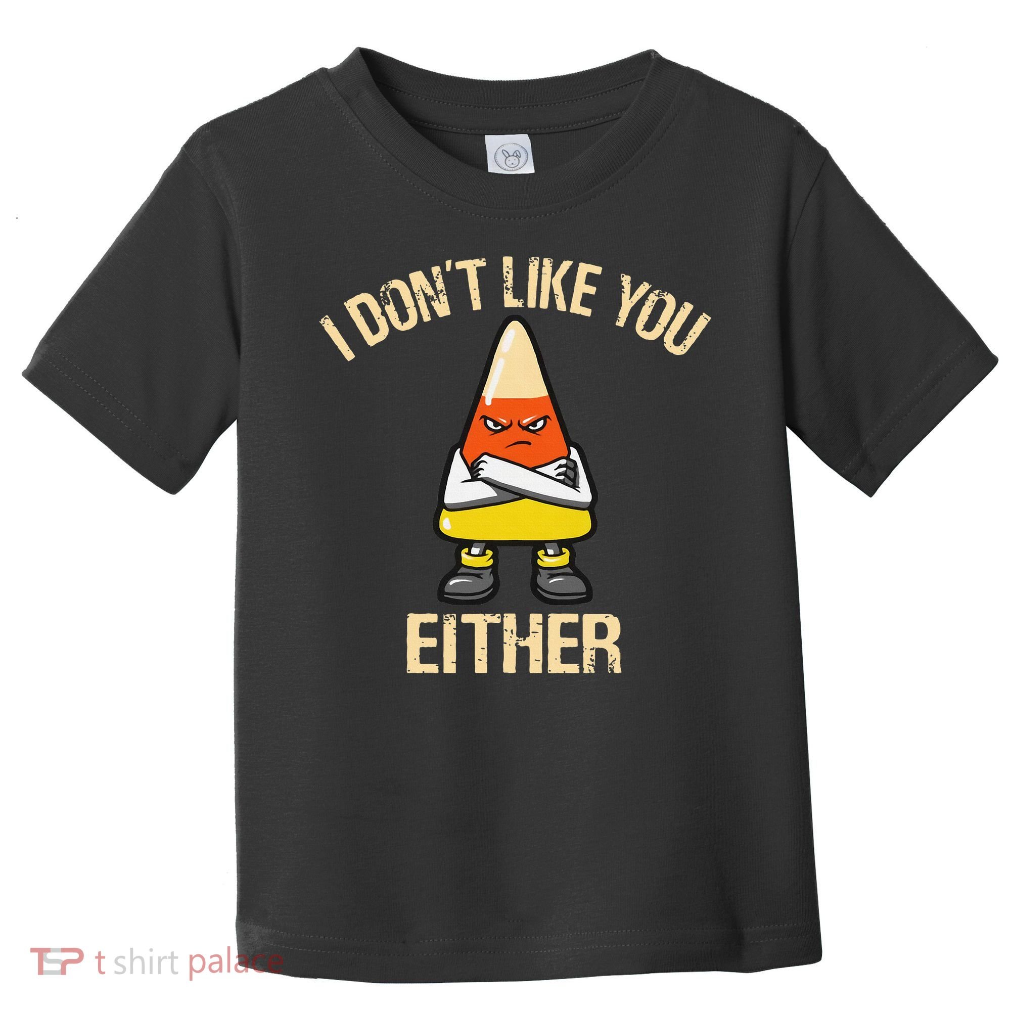 i don't like you either candy corn funny corn lover  Toddler T-Shirt