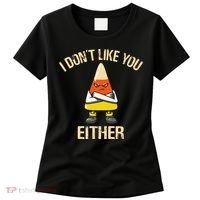 i don't like you either candy corn funny corn lover  Women's T-Shirt thumb 0