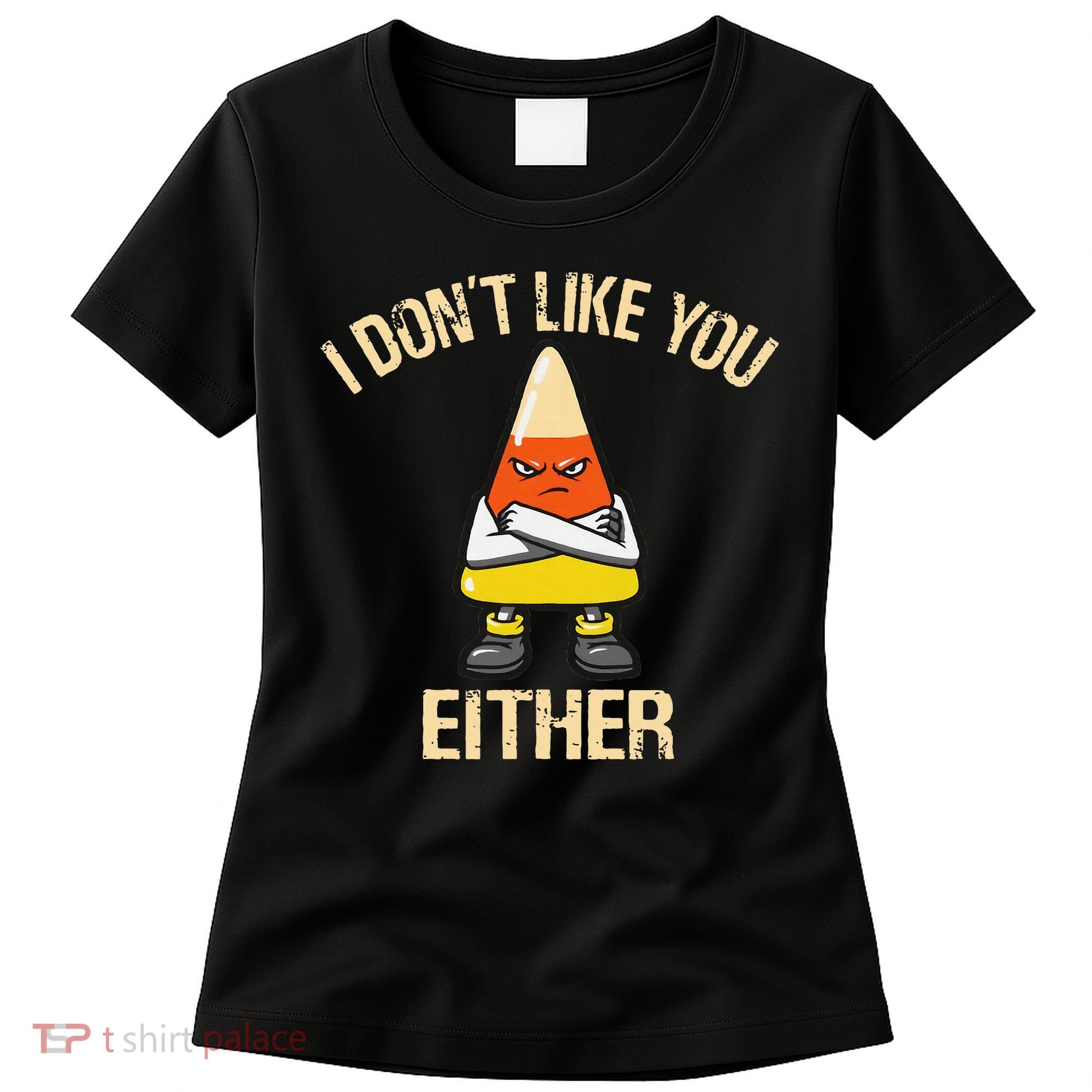 i don't like you either candy corn funny corn lover  Women's T-Shirt