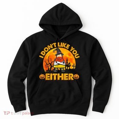 I Don't Like You Either Funny Halloween Candy Corn Hoodie