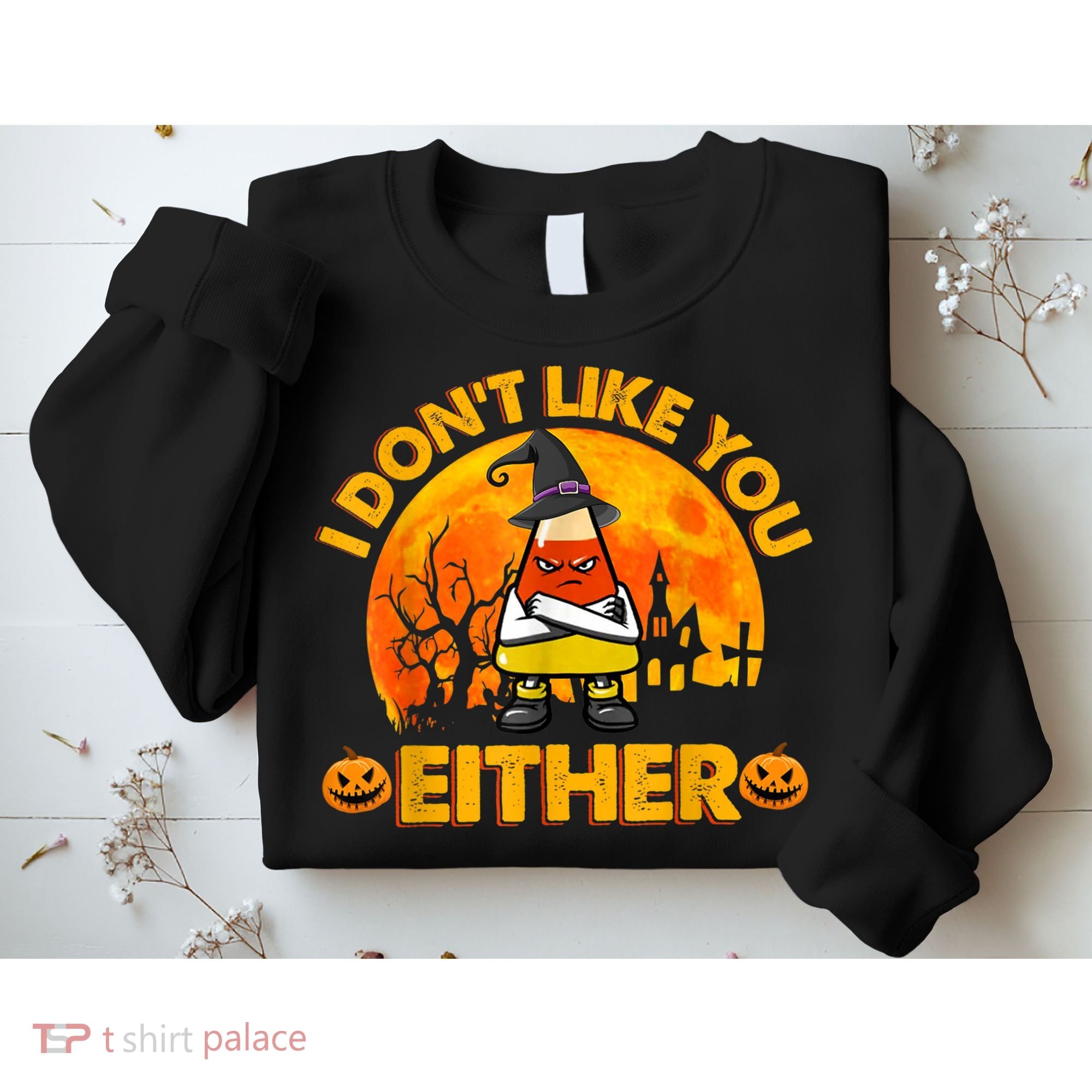 I Don't Like You Either Funny Halloween Candy Corn Sweatshirt