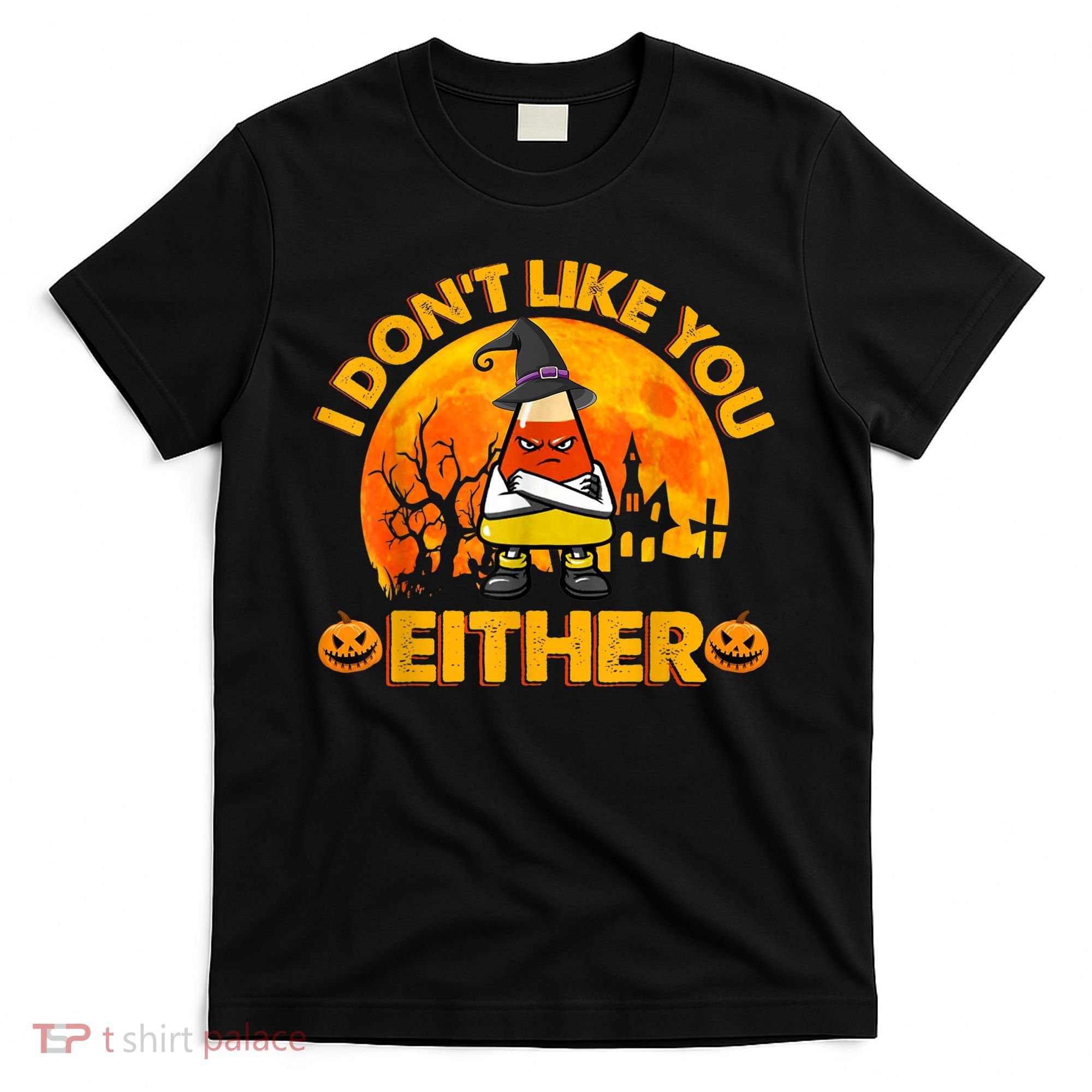 I Don't Like You Either Funny Halloween Candy Corn T-Shirt