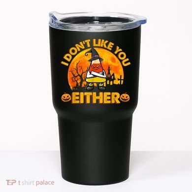 I Don't Like You Either Funny Halloween Candy Corn Tumbler