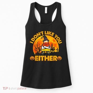I Don't Like You Either Funny Halloween Candy Corn Women's Tank Top