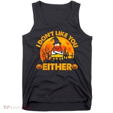 I Don't Like You Either Funny Halloween Candy Corn Tank Top