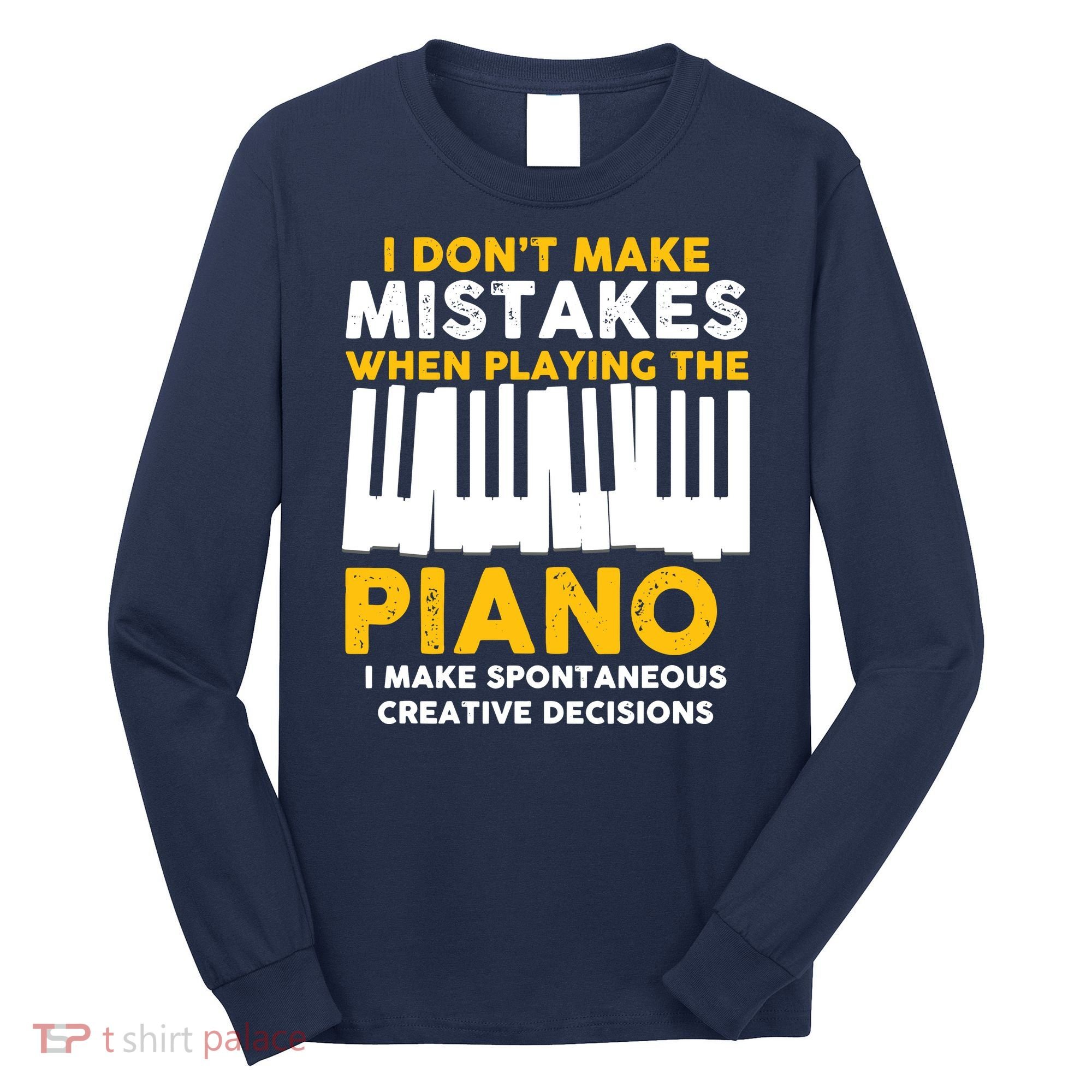 I Don't Make Mistakes Piano Musician Humor Long Sleeve Shirt