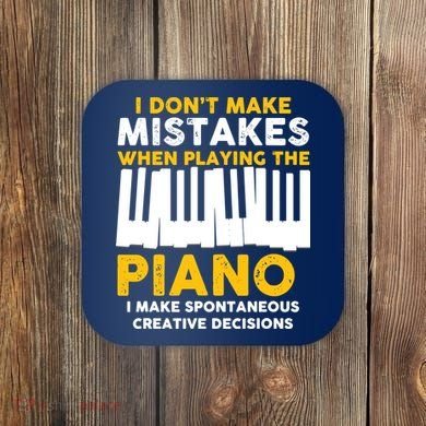 I Don't Make Mistakes Piano Musician Humor Coaster