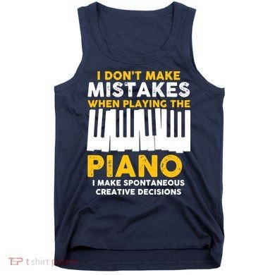 I Don't Make Mistakes Piano Musician Humor Tank Top